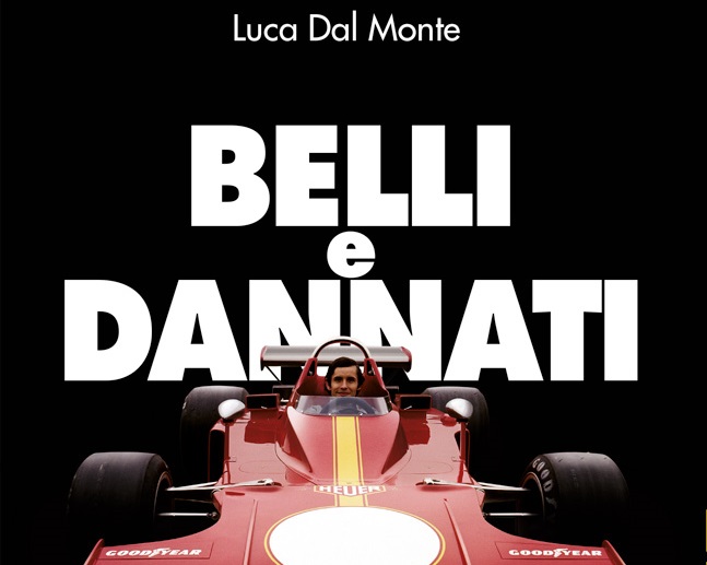 BELLI e DANNATI Vivere e morire nella Formula 1 degli anni 70 – Racconti